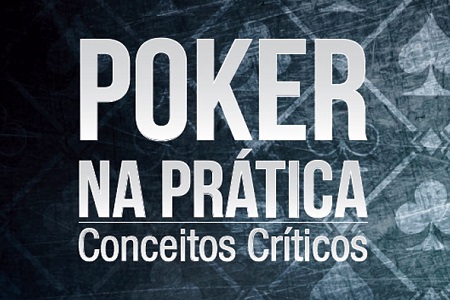 Aprenda os Conceitos Críticos do Poker na Prática e Transforme o Seu Jogo