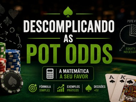 Descomplicando as pot odds: a matemática a seu favor