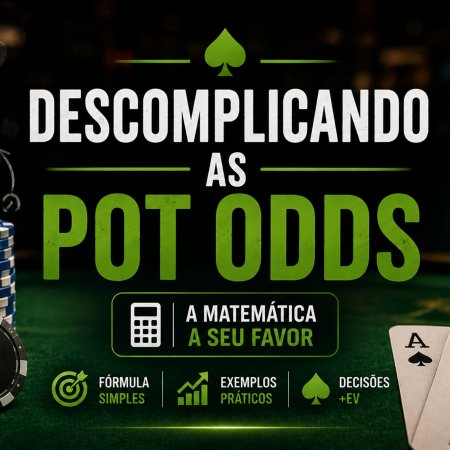 Descomplicando as pot odds: a matemática a seu favor